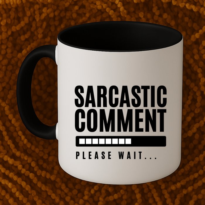 Sarcastic Comment Loading Please Wait Mug