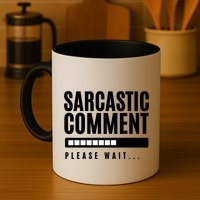 Sarcastic Comment Loading Please Wait Mug