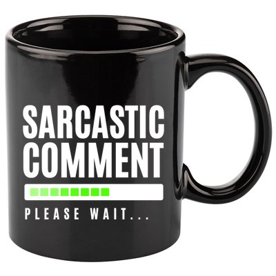 Sarcastic Comment Loading Please Wait 11oz C Handle Ceramic Mug