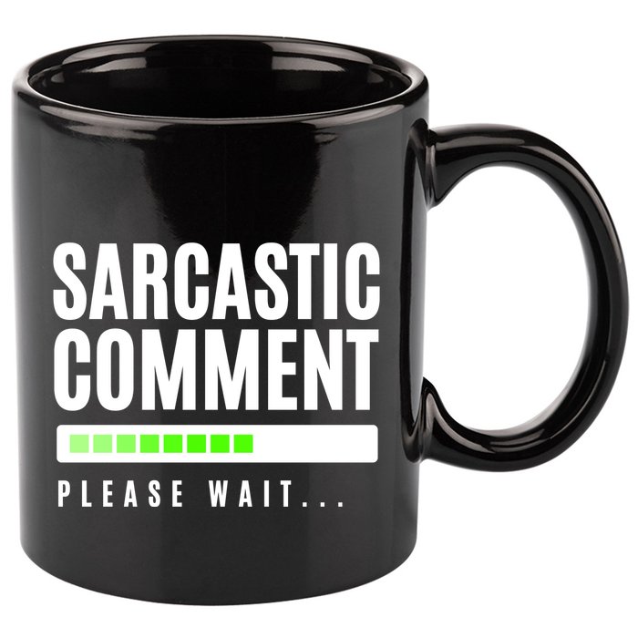 Sarcastic Comment Loading Please Wait 11oz C Handle Ceramic Mug
