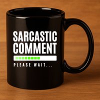 Sarcastic Comment Loading Please Wait 11oz C Handle Ceramic Mug