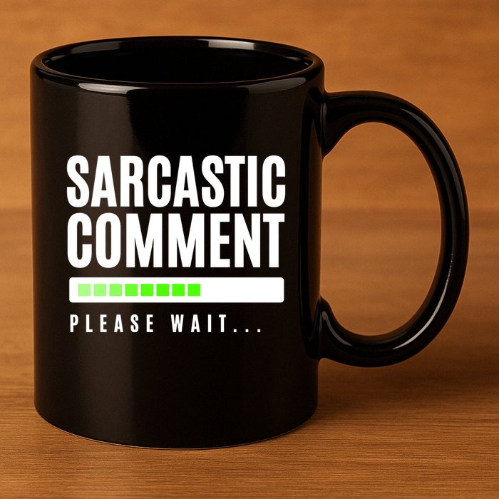 Sarcastic Comment Loading Please Wait 11oz C Handle Ceramic Mug