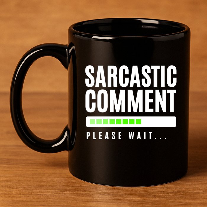 Sarcastic Comment Loading Please Wait 11oz C Handle Ceramic Mug