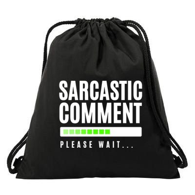 Sarcastic Comment Loading Please Wait Drawstring Bag
