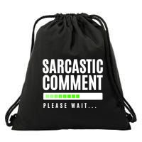 Sarcastic Comment Loading Please Wait Drawstring Bag