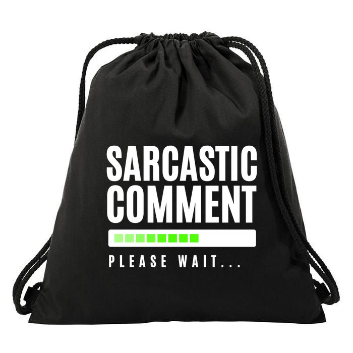 Sarcastic Comment Loading Please Wait Drawstring Bag