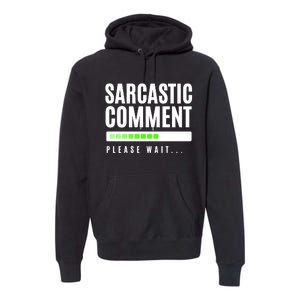 Sarcastic Comment Loading Please Wait Premium Hoodie