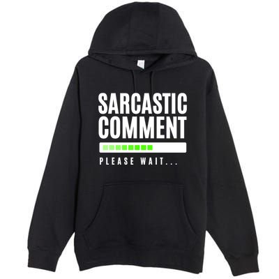 Sarcastic Comment Loading Please Wait Premium Pullover Hoodie