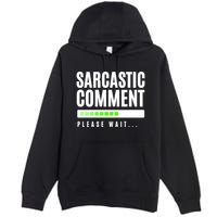 Sarcastic Comment Loading Please Wait Premium Pullover Hoodie