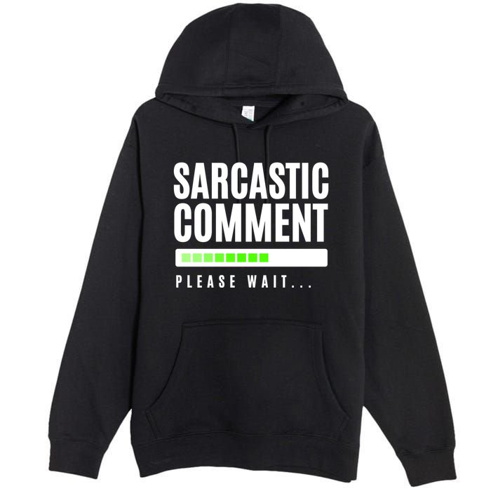 Sarcastic Comment Loading Please Wait Premium Pullover Hoodie