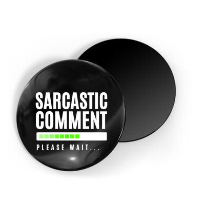 Sarcastic Comment Loading Please Wait Magnet