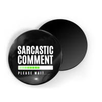 Sarcastic Comment Loading Please Wait Magnet