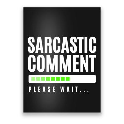 Sarcastic Comment Loading Please Wait Poster