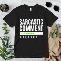 Sarcastic Comment Loading Please Wait Premium T-Shirt
