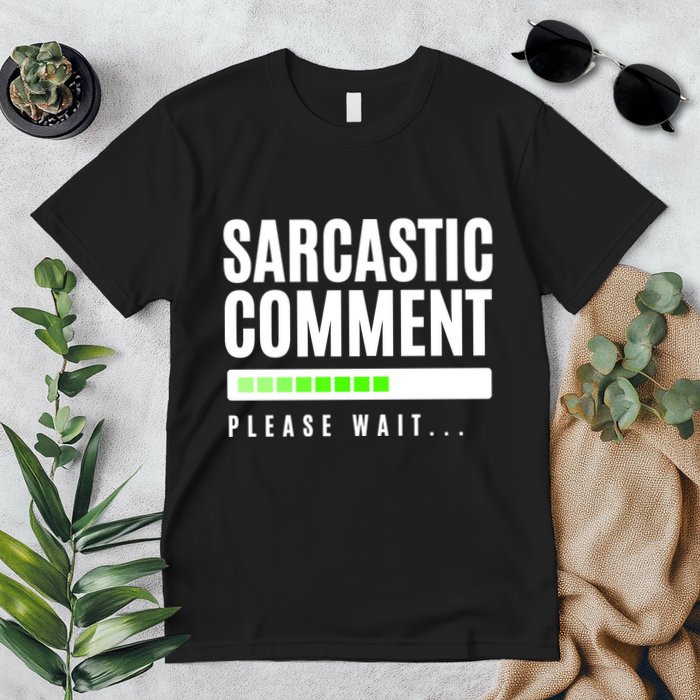 Sarcastic Comment Loading Please Wait Premium T-Shirt