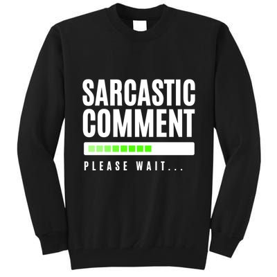 Sarcastic Comment Loading Please Wait Tall Sweatshirt