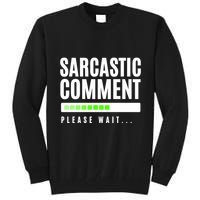 Sarcastic Comment Loading Please Wait Tall Sweatshirt