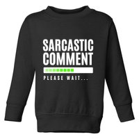 Sarcastic Comment Loading Please Wait Toddler Sweatshirt