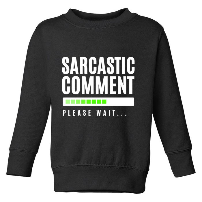 Sarcastic Comment Loading Please Wait Toddler Sweatshirt