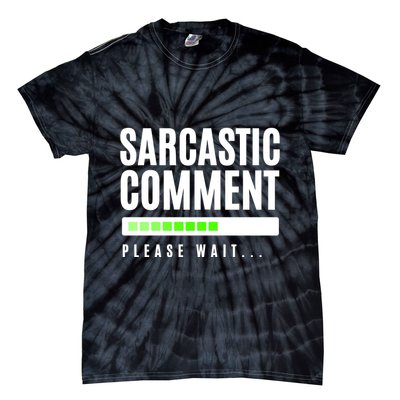 Sarcastic Comment Loading Please Wait Tie-Dye T-Shirt