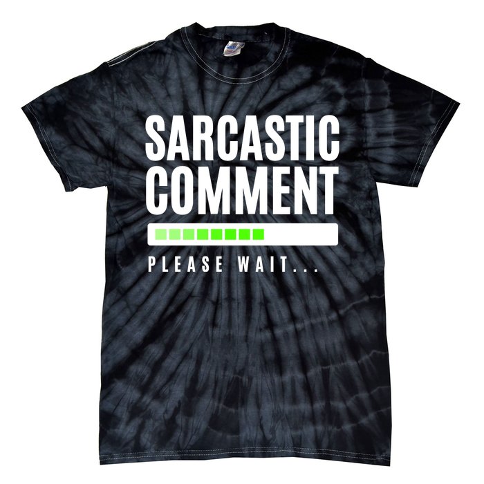 Sarcastic Comment Loading Please Wait Tie-Dye T-Shirt