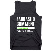 Sarcastic Comment Loading Please Wait Tank Top