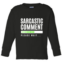 Sarcastic Comment Loading Please Wait Toddler Long Sleeve Shirt