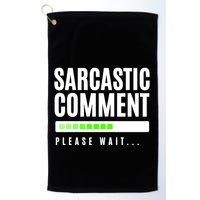 Sarcastic Comment Loading Please Wait Golf Towel