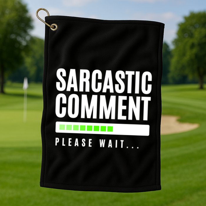 Sarcastic Comment Loading Please Wait Golf Towel