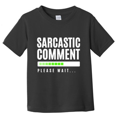 Sarcastic Comment Loading Please Wait Toddler T-Shirt