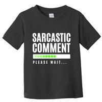 Sarcastic Comment Loading Please Wait Toddler T-Shirt