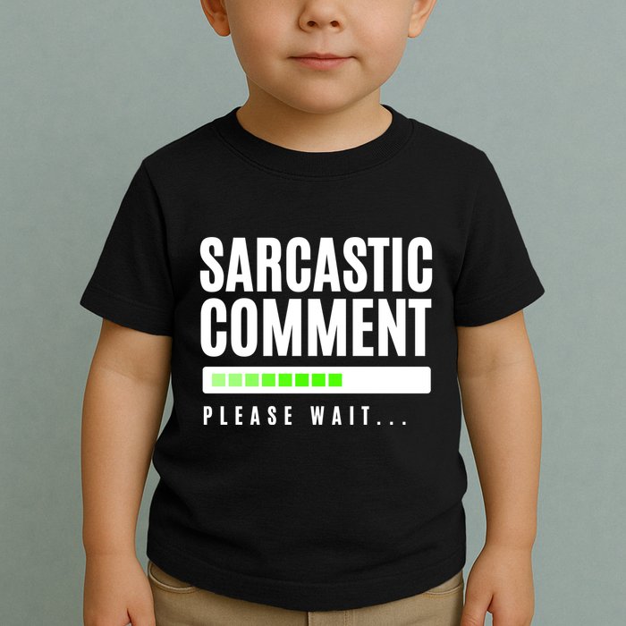 Sarcastic Comment Loading Please Wait Toddler T-Shirt