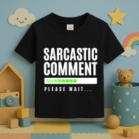 Sarcastic Comment Loading Please Wait Toddler T-Shirt