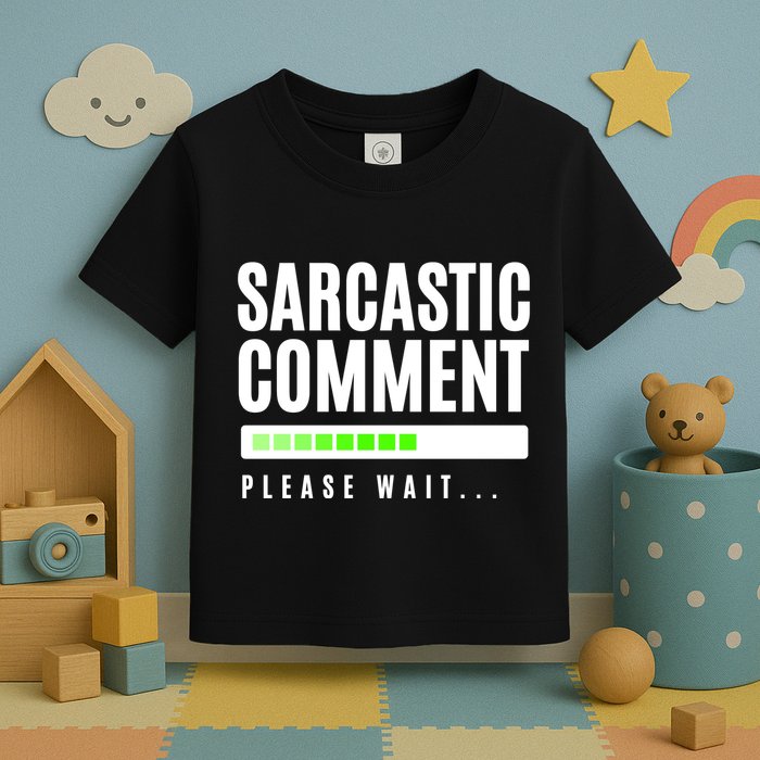 Sarcastic Comment Loading Please Wait Toddler T-Shirt