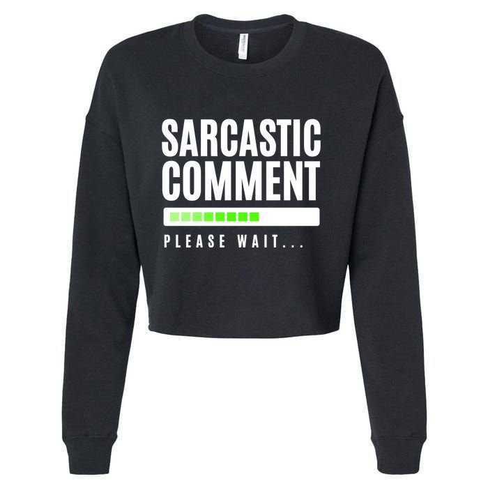 Sarcastic Comment Loading Please Wait Cropped Pullover Crew
