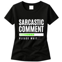 Sarcastic Comment Loading Please Wait Womens T-Shirt
