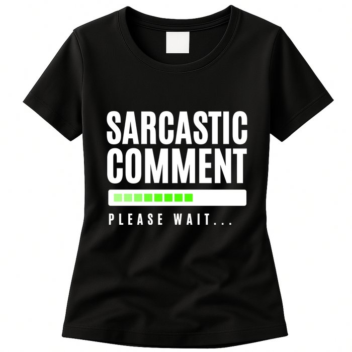 Sarcastic Comment Loading Please Wait Womens T-Shirt