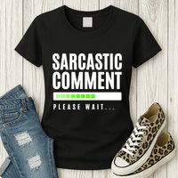 Sarcastic Comment Loading Please Wait Womens T-Shirt