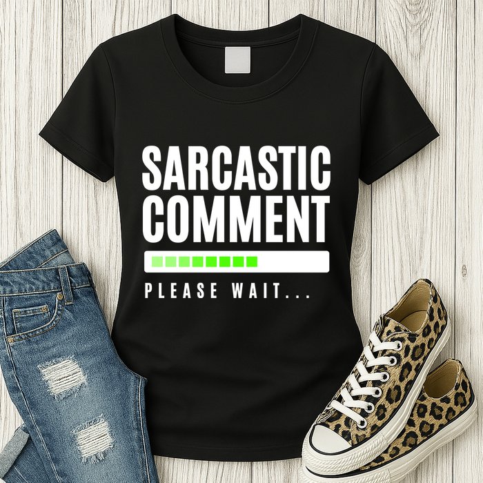 Sarcastic Comment Loading Please Wait Womens T-Shirt