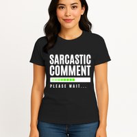 Sarcastic Comment Loading Please Wait Womens T-Shirt