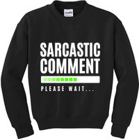 Sarcastic Comment Loading Please Wait Kids Sweatshirt