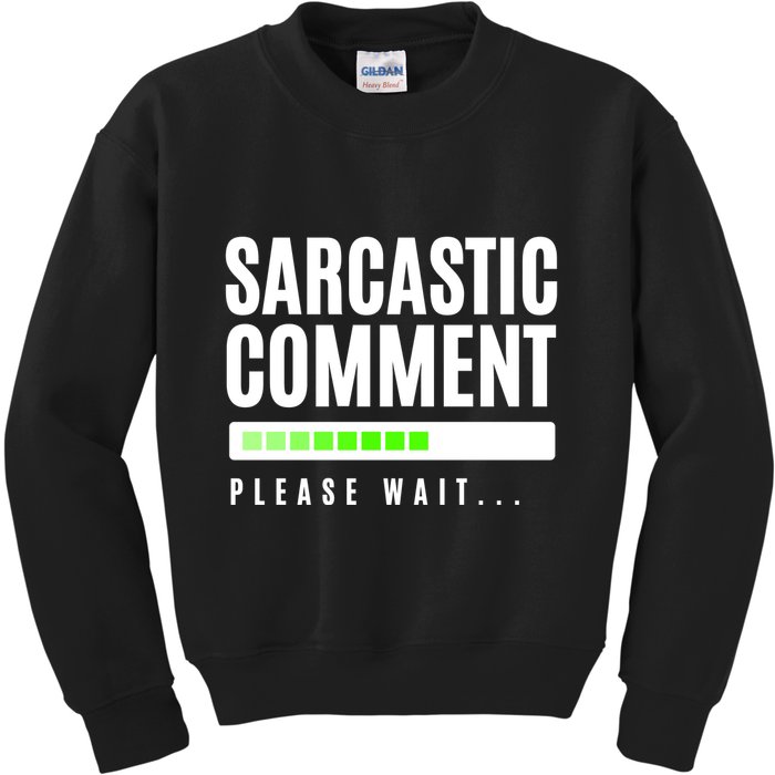 Sarcastic Comment Loading Please Wait Kids Sweatshirt