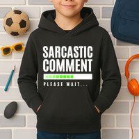 Sarcastic Comment Loading Please Wait Kids Hoodie