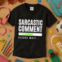 Sarcastic Comment Loading Please Wait Kids T-Shirt