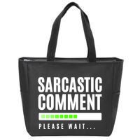 Sarcastic Comment Loading Please Wait Zip Tote Bag