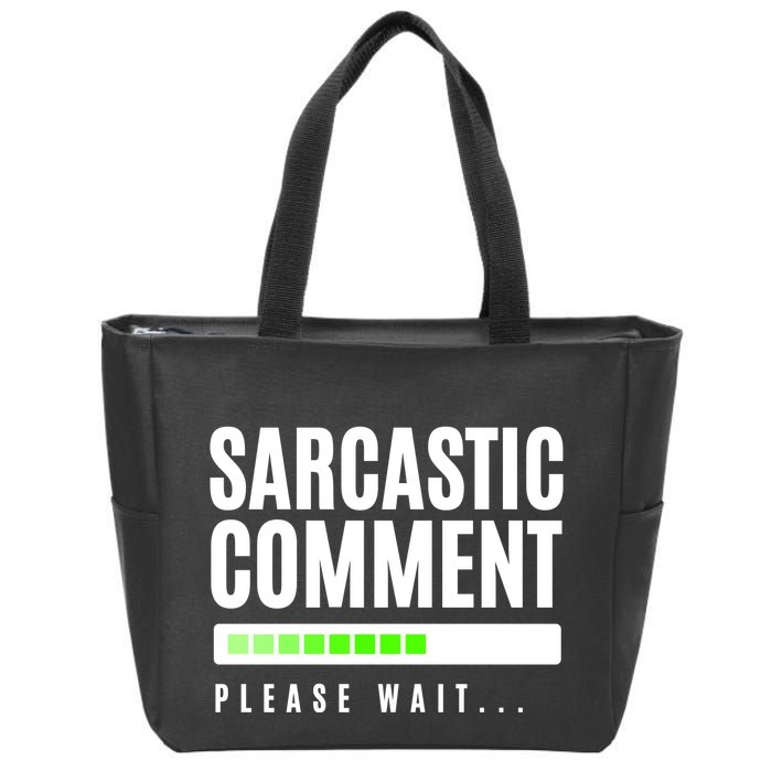 Sarcastic Comment Loading Please Wait Zip Tote Bag