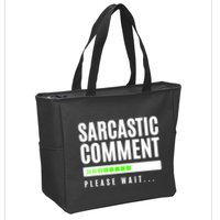 Sarcastic Comment Loading Please Wait Zip Tote Bag