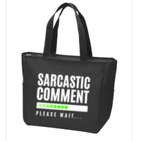 Sarcastic Comment Loading Please Wait Zip Tote Bag