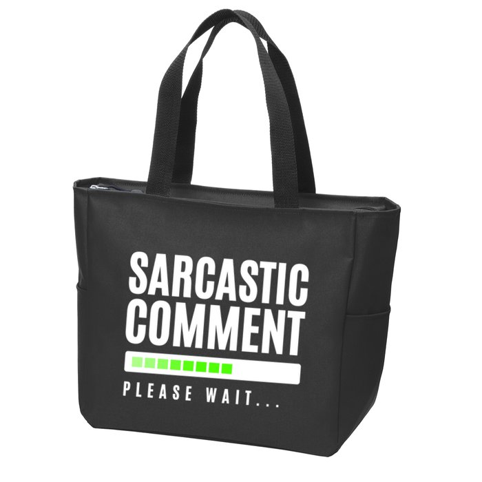 Sarcastic Comment Loading Please Wait Zip Tote Bag