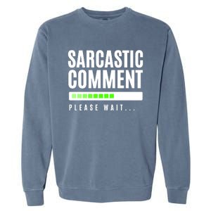 Sarcastic Comment Loading Please Wait Garment-Dyed Sweatshirt